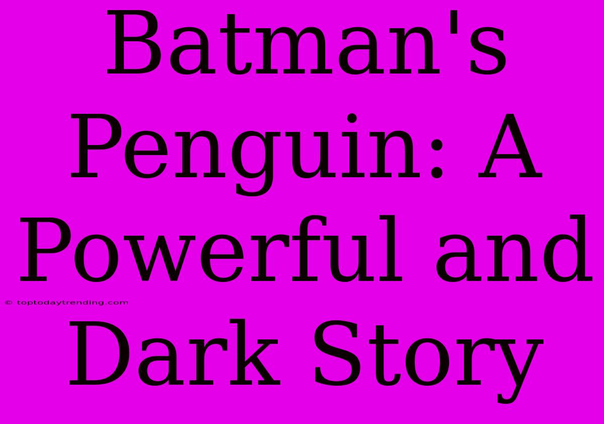 Batman's Penguin: A Powerful And Dark Story