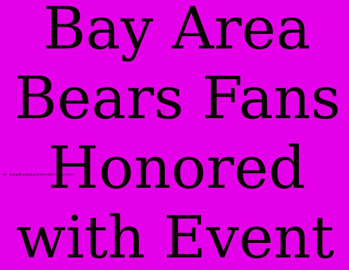 Bay Area Bears Fans Honored With Event