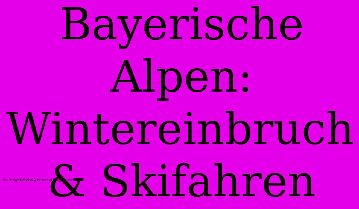 Bayerische Alpen: Wintereinbruch & Skifahren