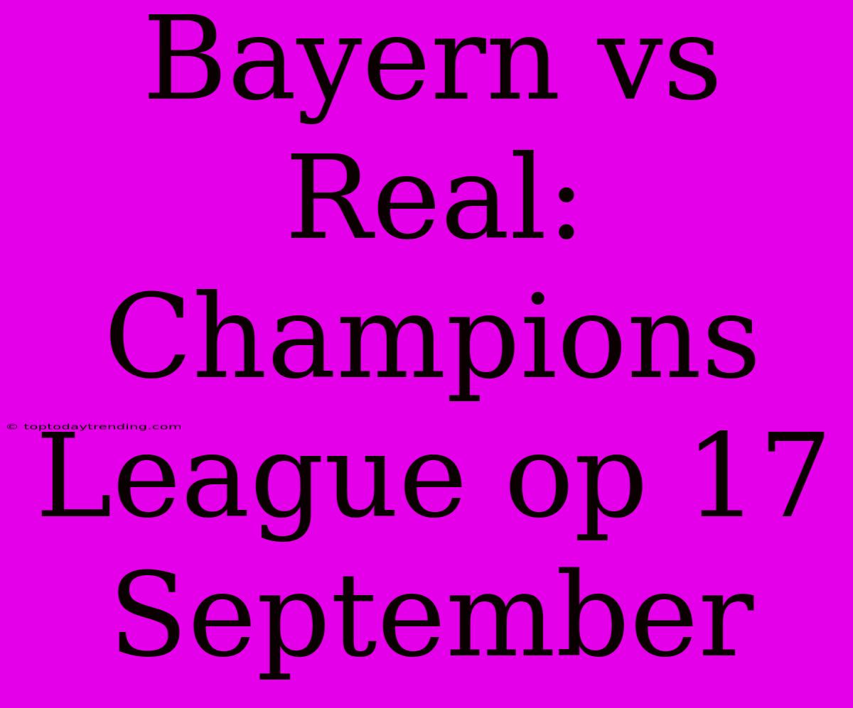 Bayern Vs Real: Champions League Op 17 September