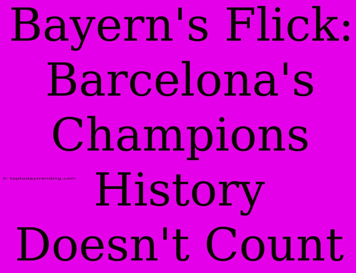 Bayern's Flick: Barcelona's Champions History Doesn't Count