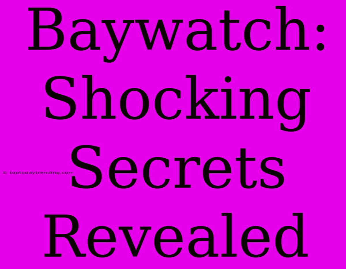 Baywatch: Shocking Secrets Revealed