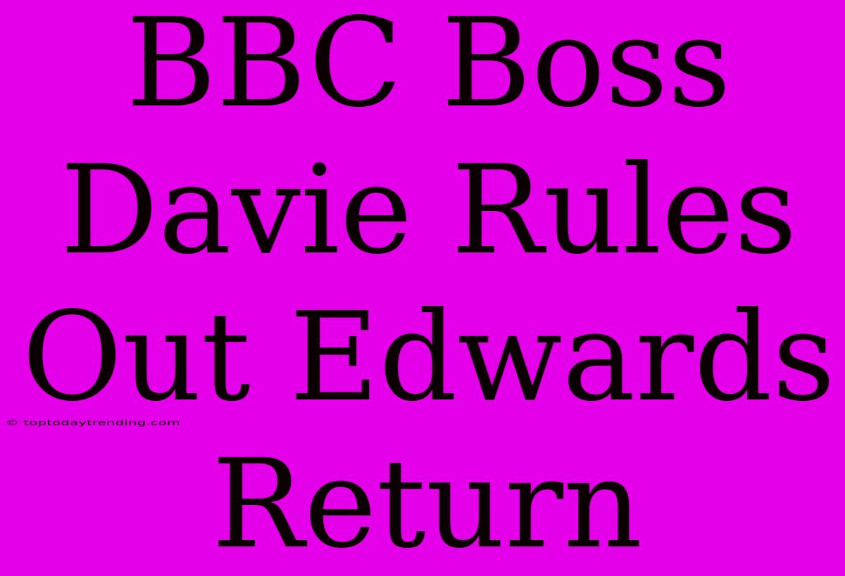 BBC Boss Davie Rules Out Edwards Return