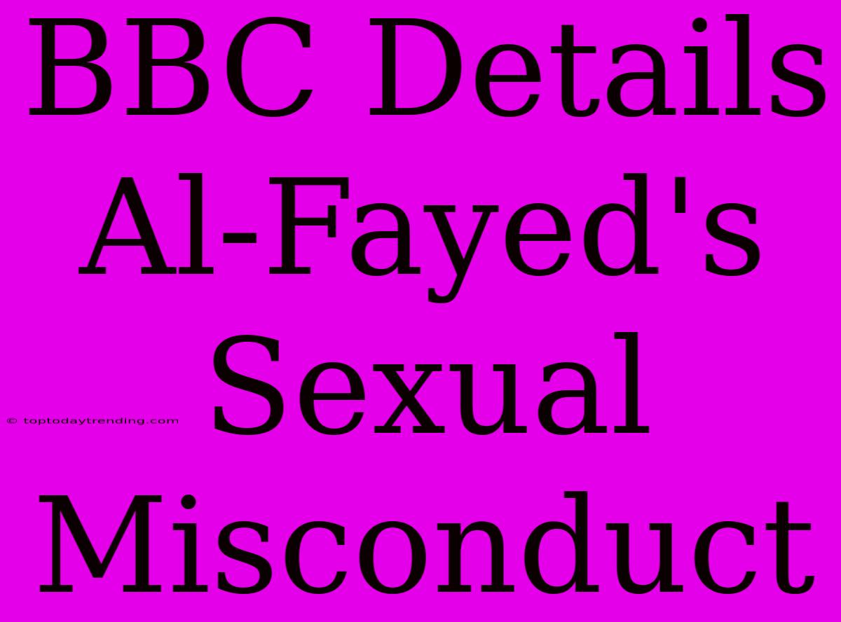 BBC Details Al-Fayed's Sexual Misconduct