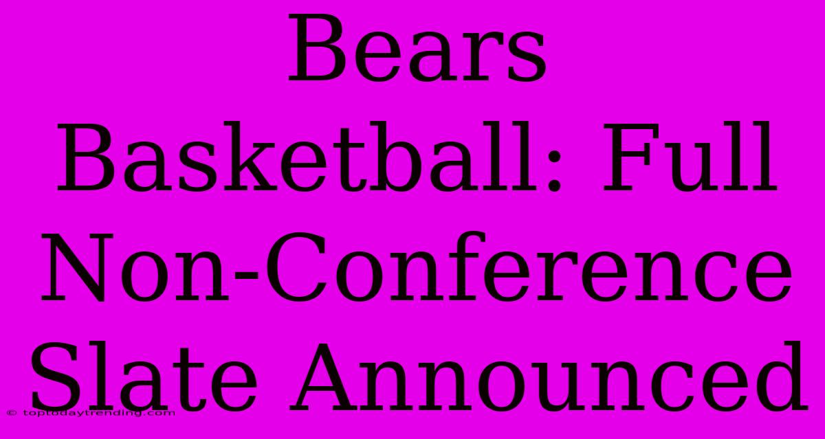 Bears Basketball: Full Non-Conference Slate Announced