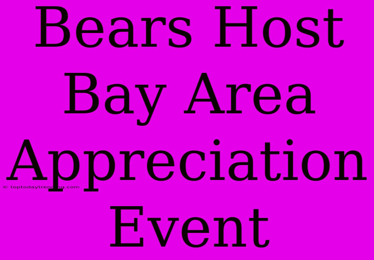 Bears Host Bay Area Appreciation Event