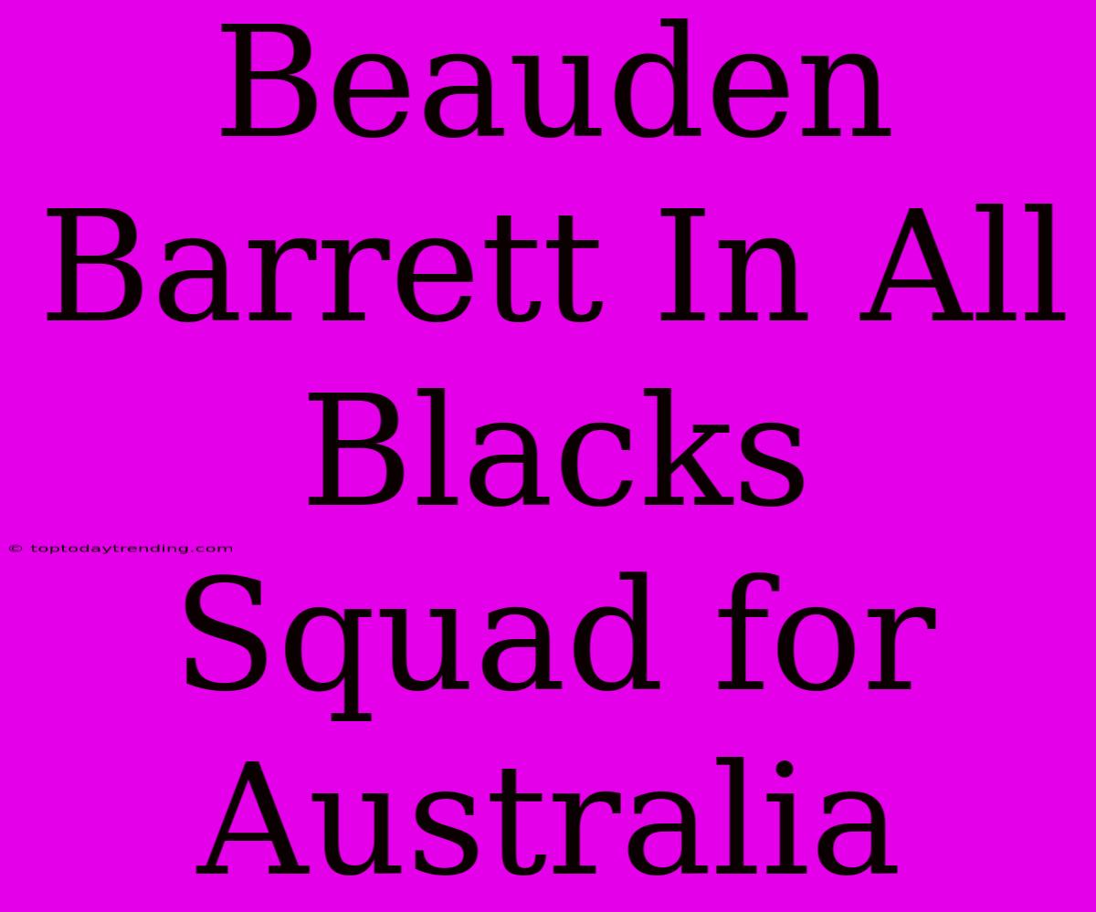 Beauden Barrett In All Blacks Squad For Australia