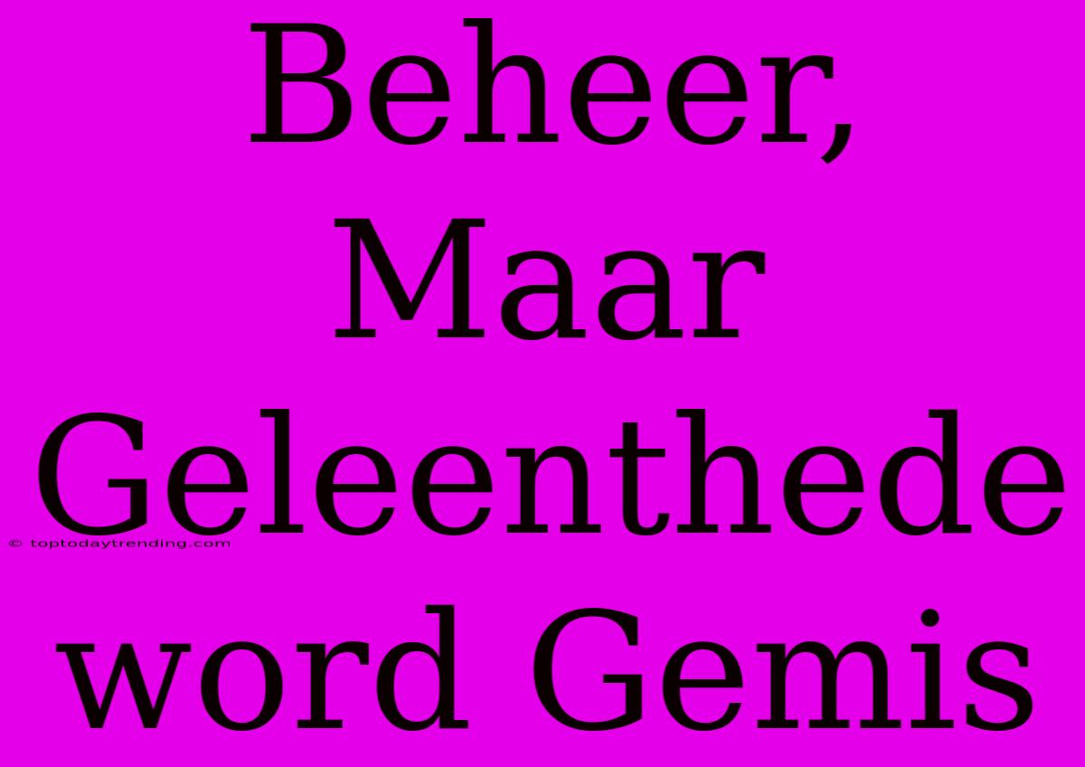 Beheer, Maar Geleenthede Word Gemis