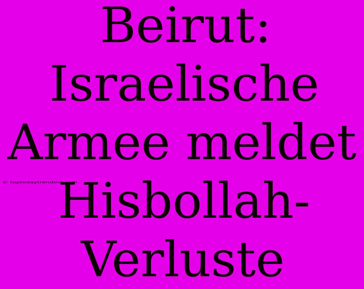 Beirut: Israelische Armee Meldet Hisbollah-Verluste