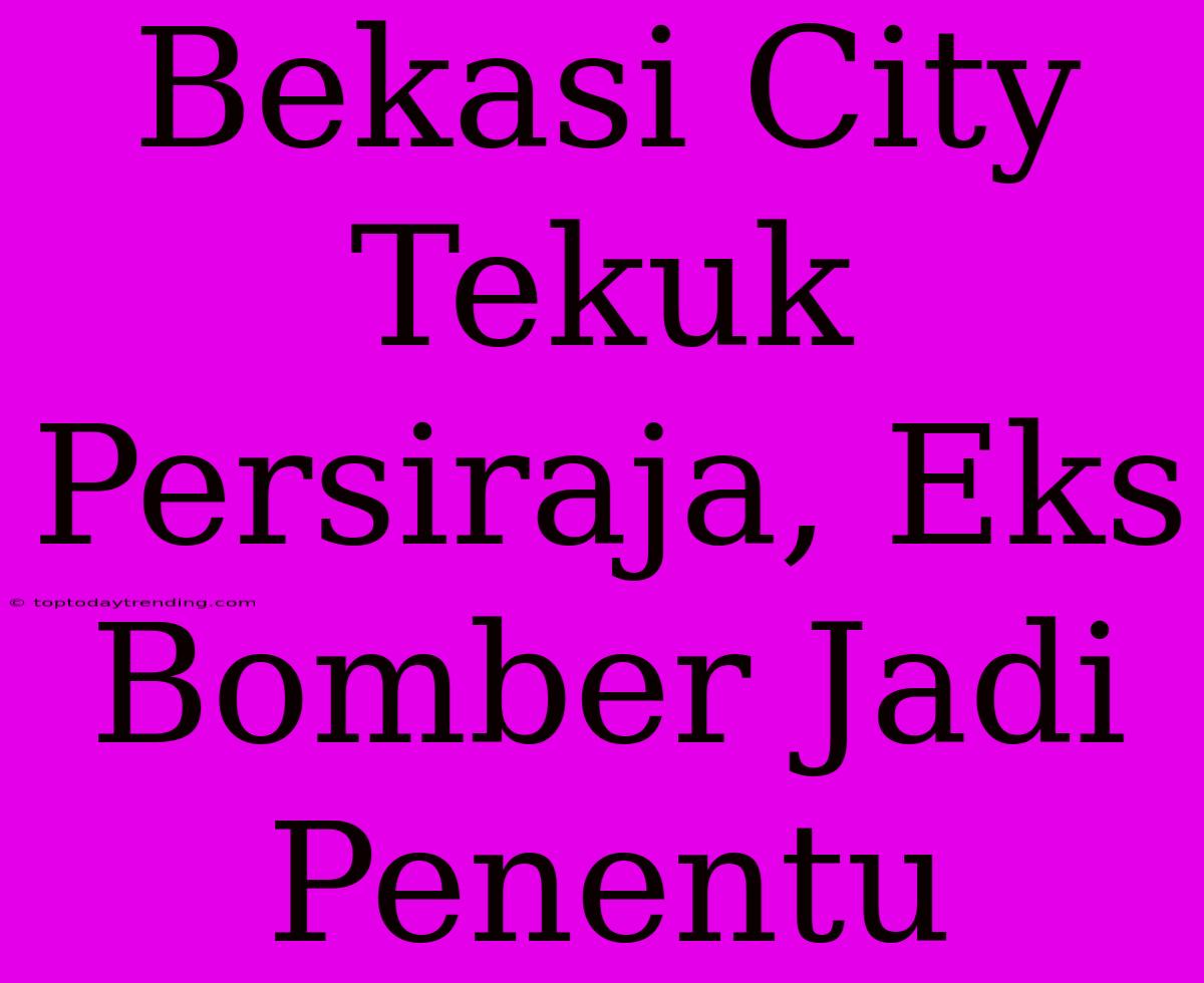 Bekasi City Tekuk Persiraja, Eks Bomber Jadi Penentu