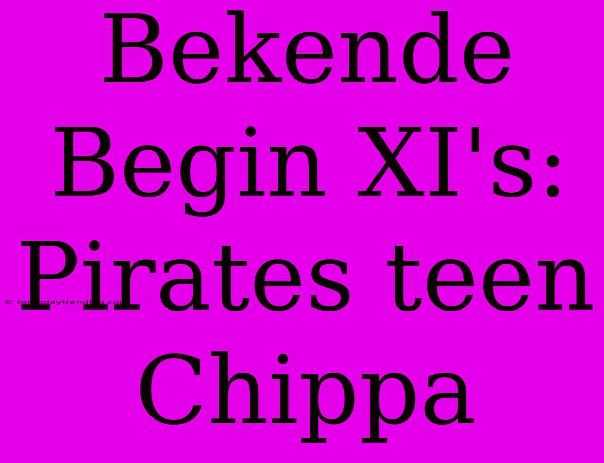 Bekende Begin XI's: Pirates Teen Chippa