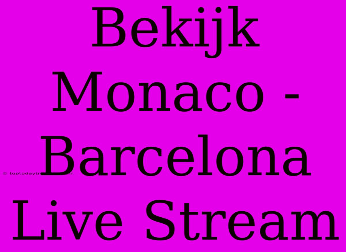 Bekijk Monaco - Barcelona Live Stream