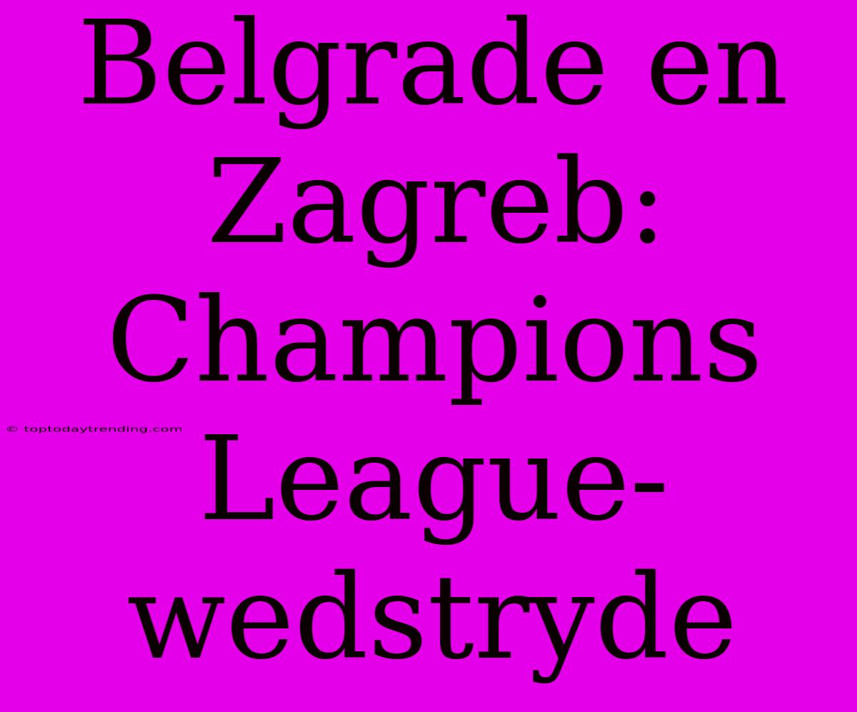 Belgrade En Zagreb: Champions League-wedstryde