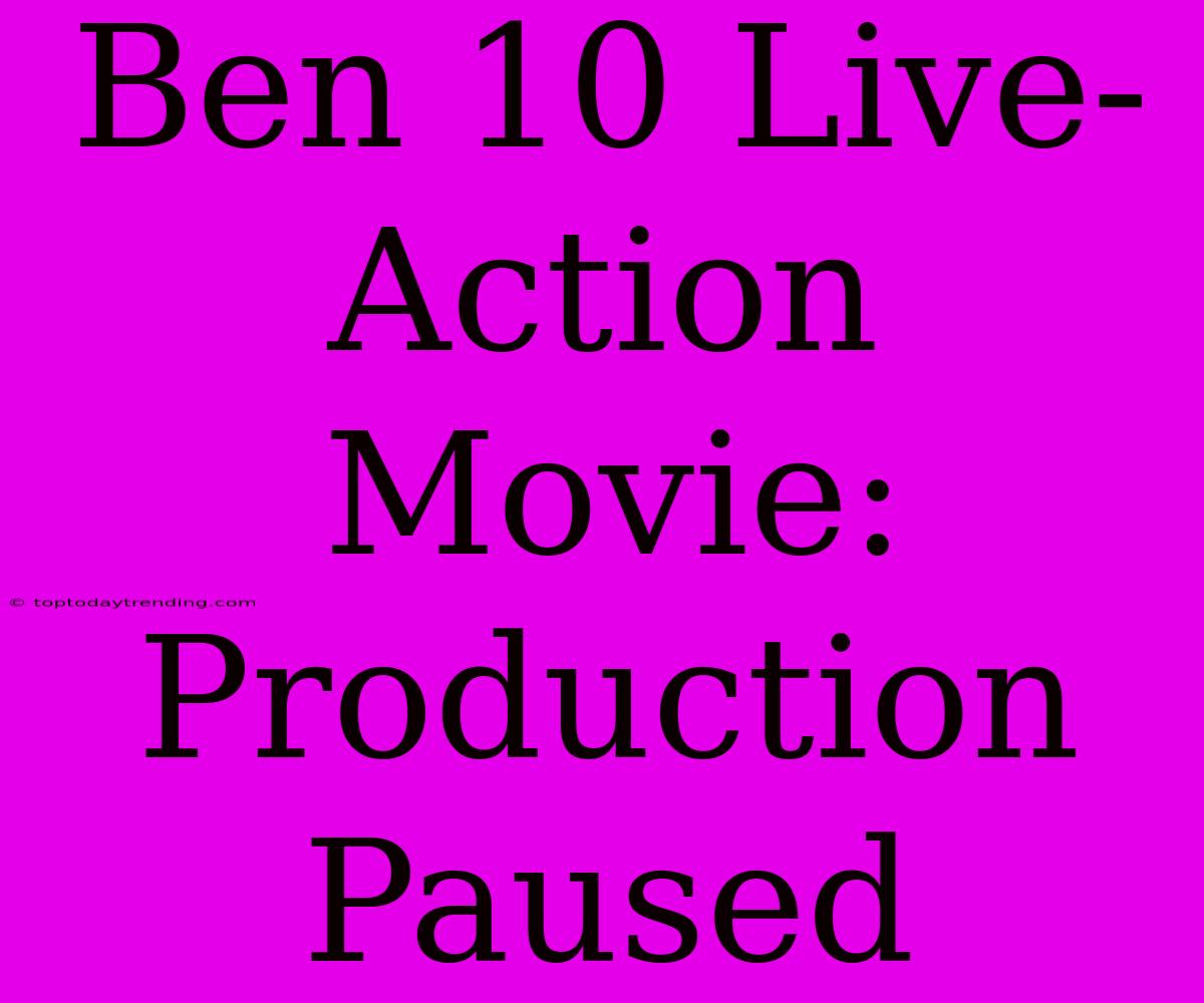 Ben 10 Live-Action Movie: Production Paused