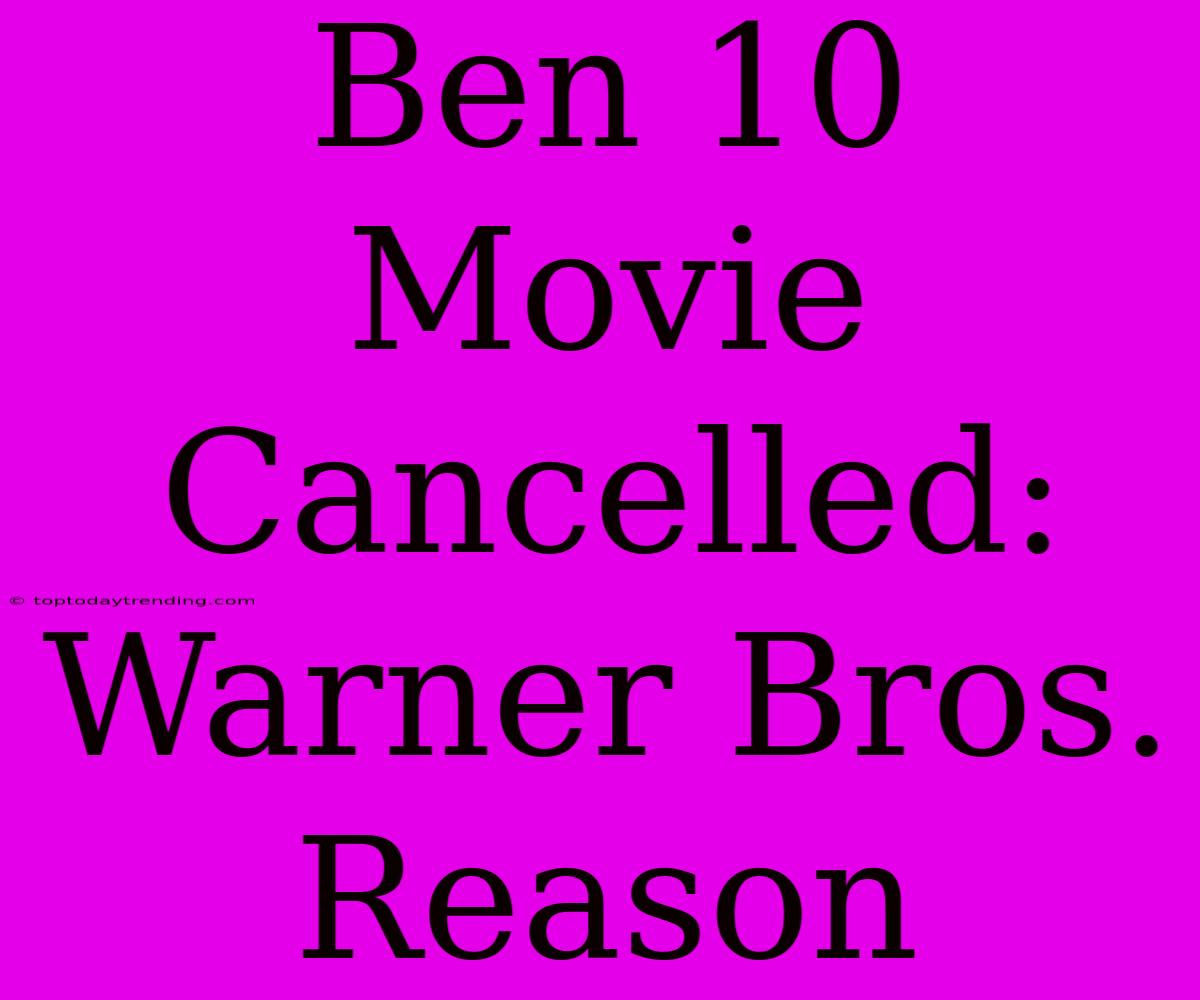 Ben 10 Movie Cancelled: Warner Bros. Reason