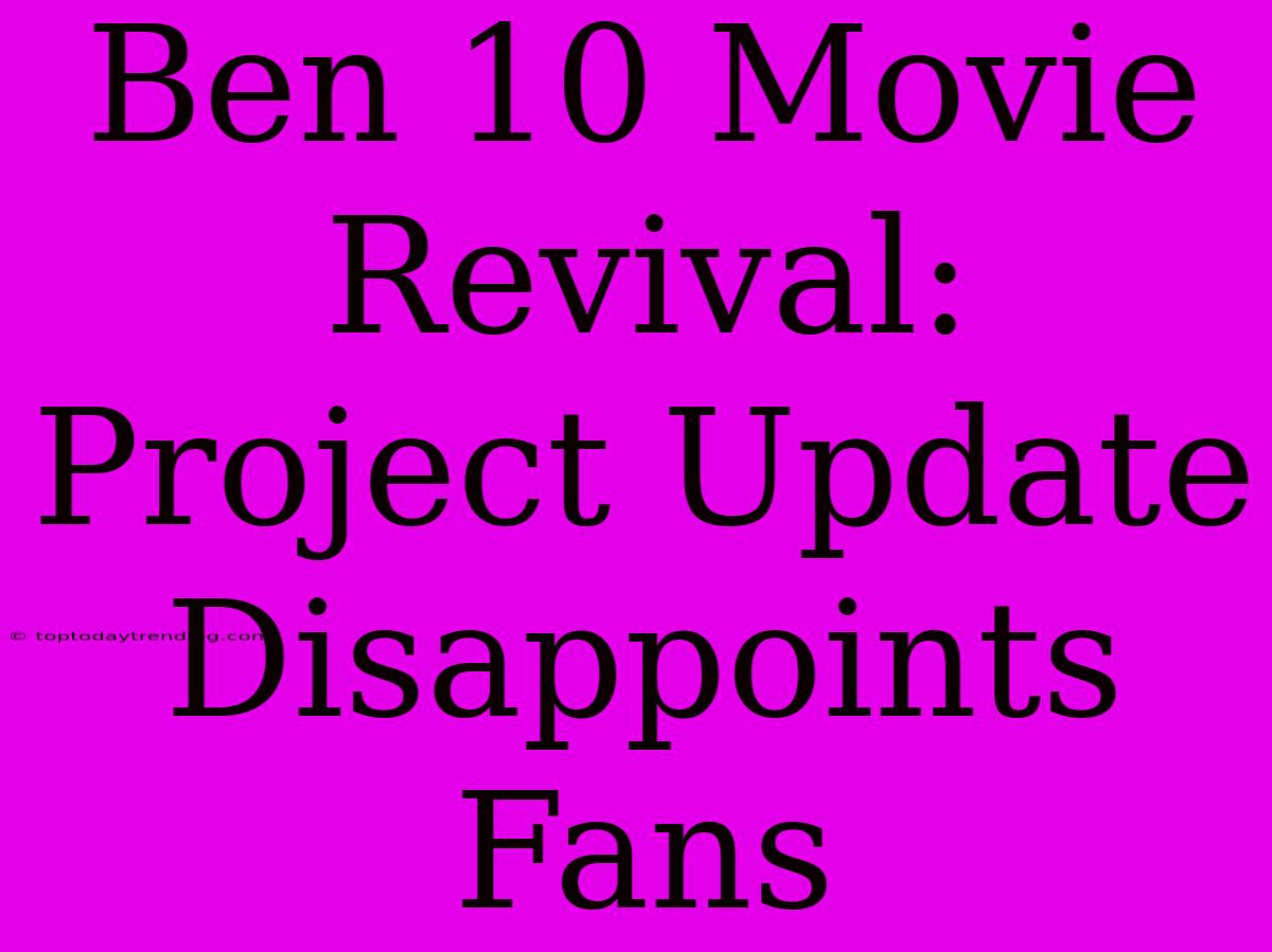 Ben 10 Movie Revival: Project Update Disappoints Fans