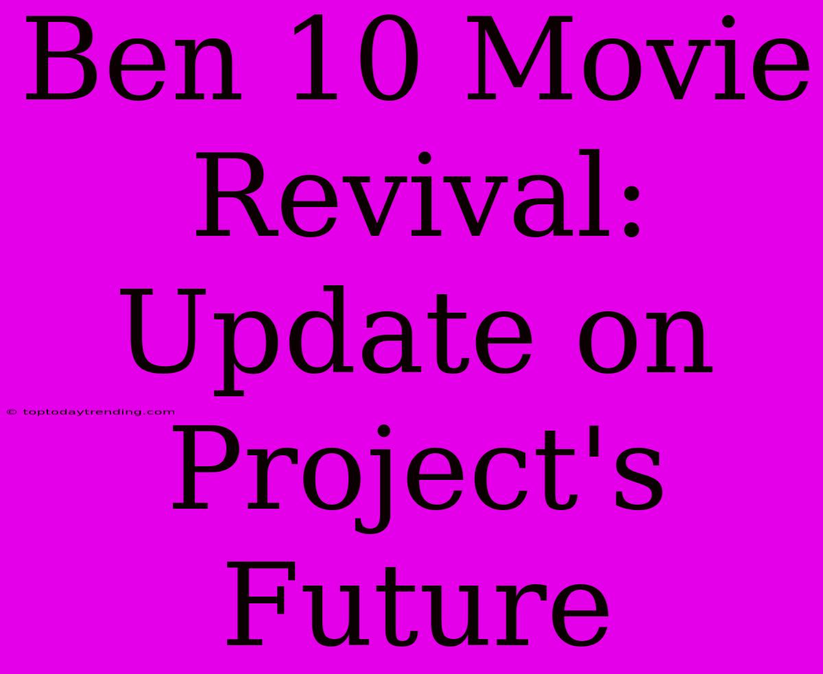 Ben 10 Movie Revival: Update On Project's Future