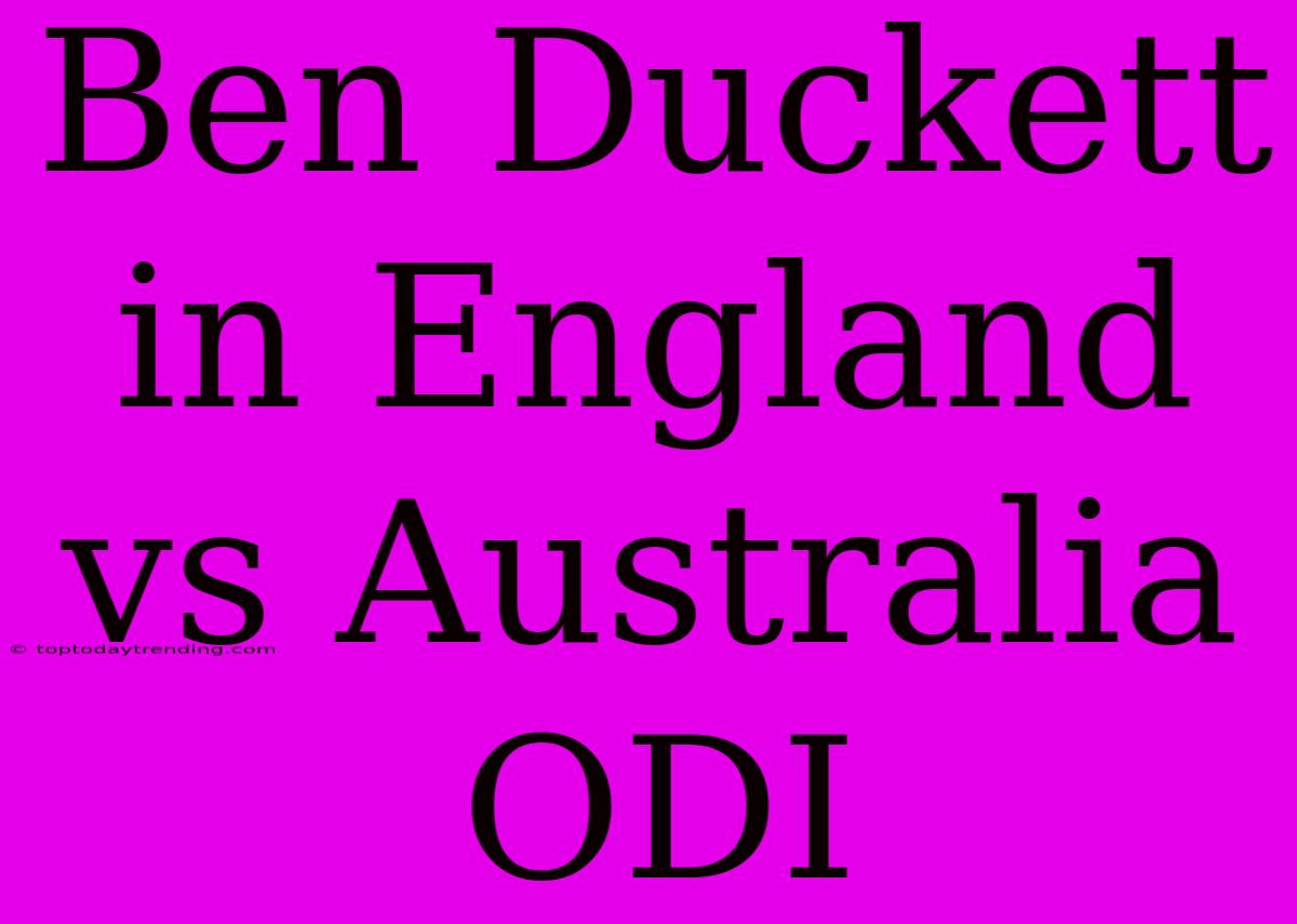 Ben Duckett In England Vs Australia ODI