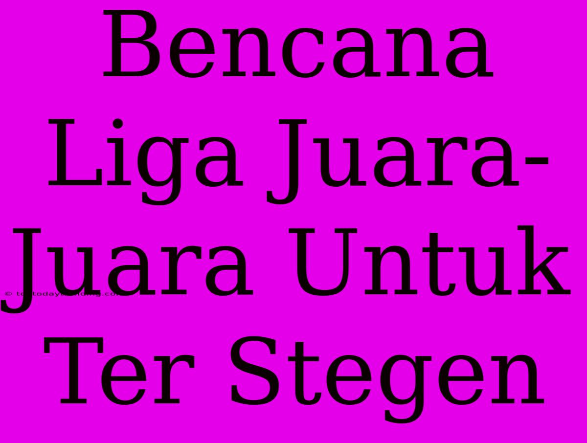 Bencana Liga Juara-Juara Untuk Ter Stegen