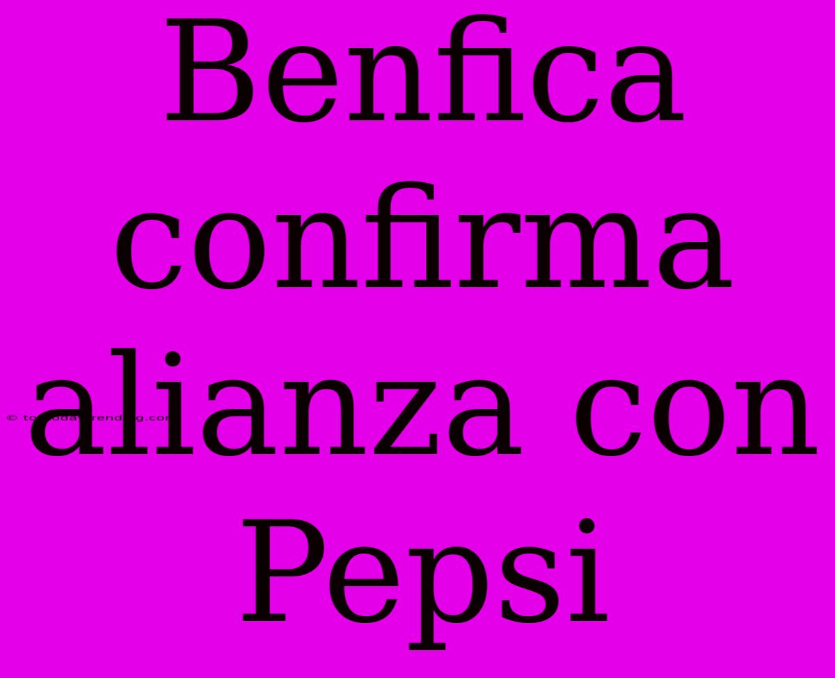 Benfica Confirma Alianza Con Pepsi