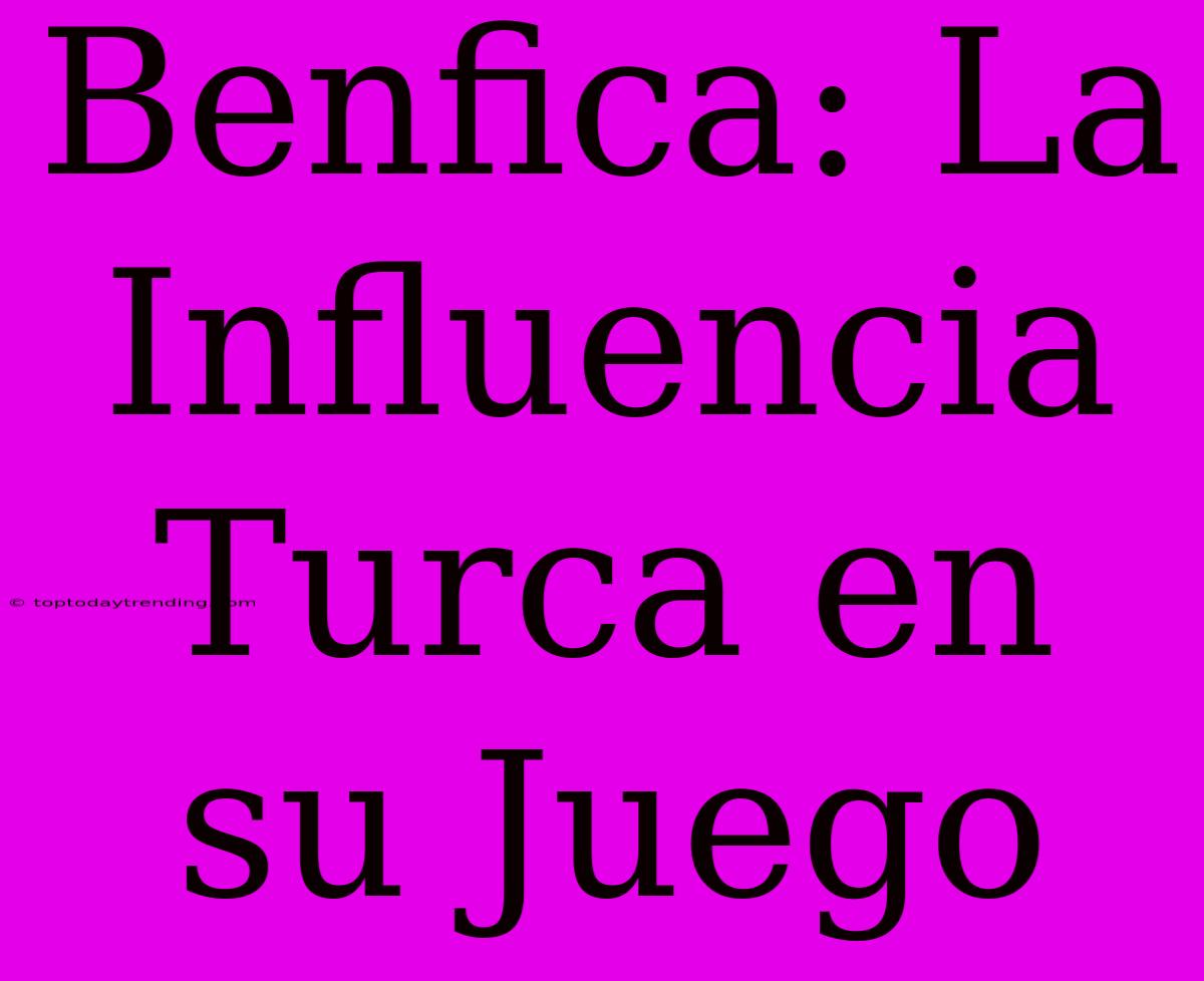 Benfica: La Influencia Turca En Su Juego