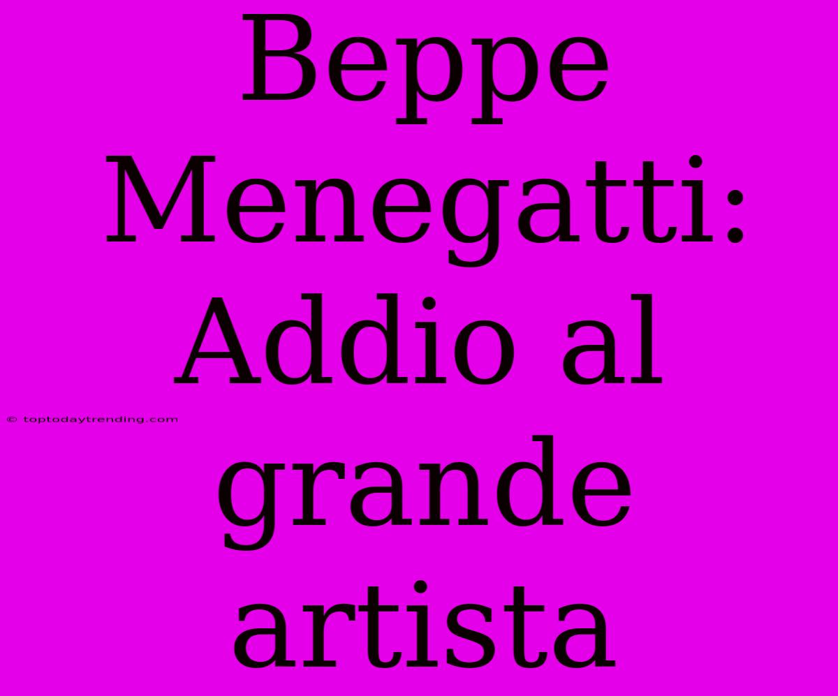 Beppe Menegatti: Addio Al Grande Artista