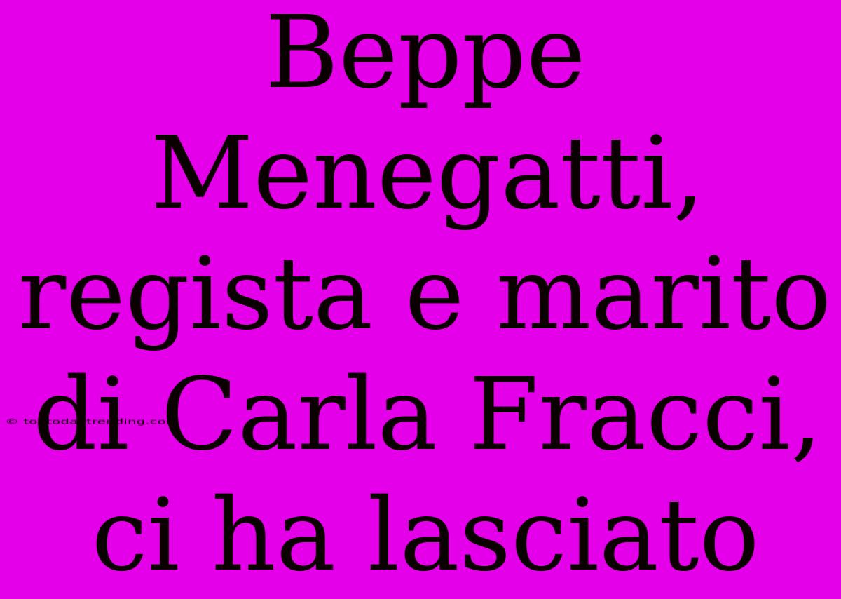 Beppe Menegatti, Regista E Marito Di Carla Fracci, Ci Ha Lasciato