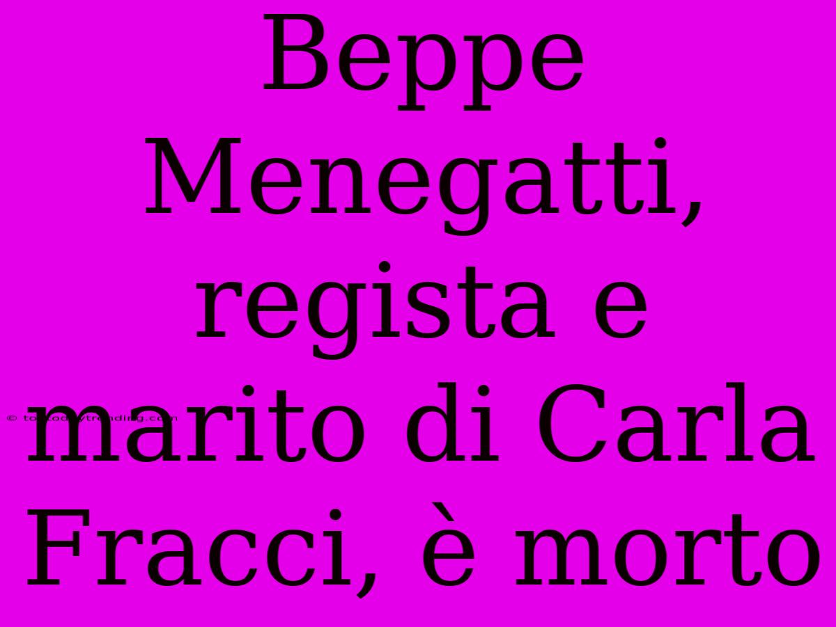 Beppe Menegatti, Regista E Marito Di Carla Fracci, È Morto