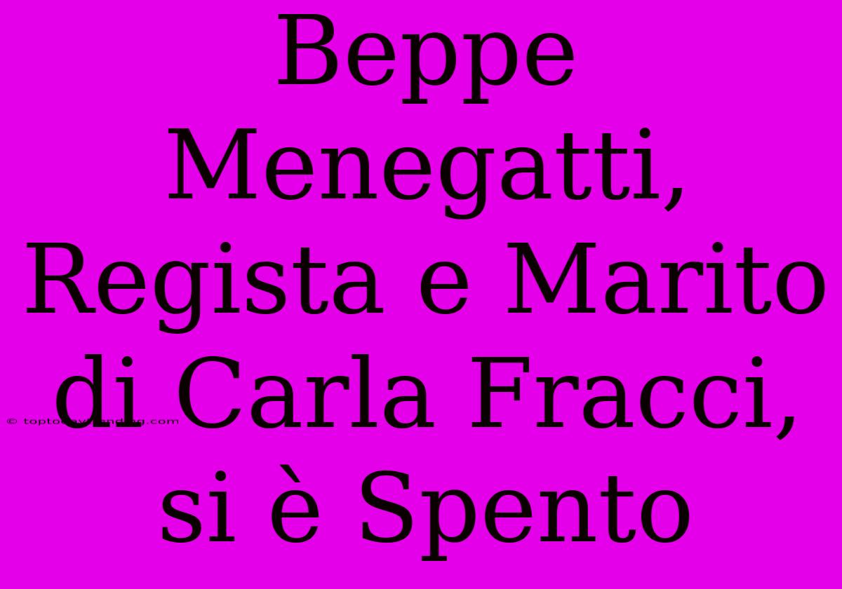 Beppe Menegatti, Regista E Marito Di Carla Fracci, Si È Spento