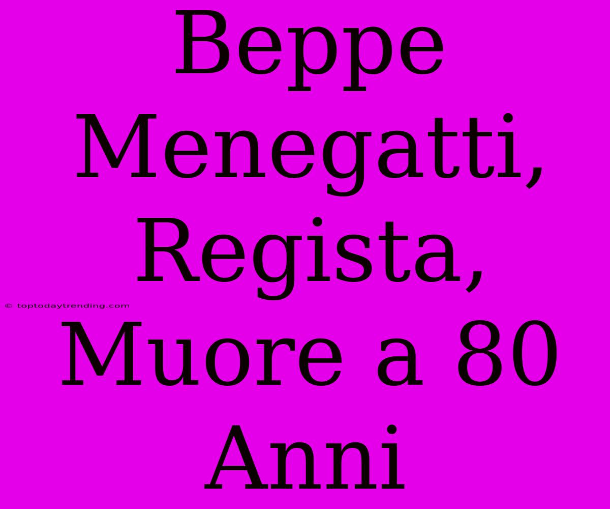 Beppe Menegatti, Regista, Muore A 80 Anni