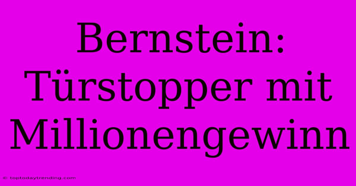 Bernstein: Türstopper Mit Millionengewinn