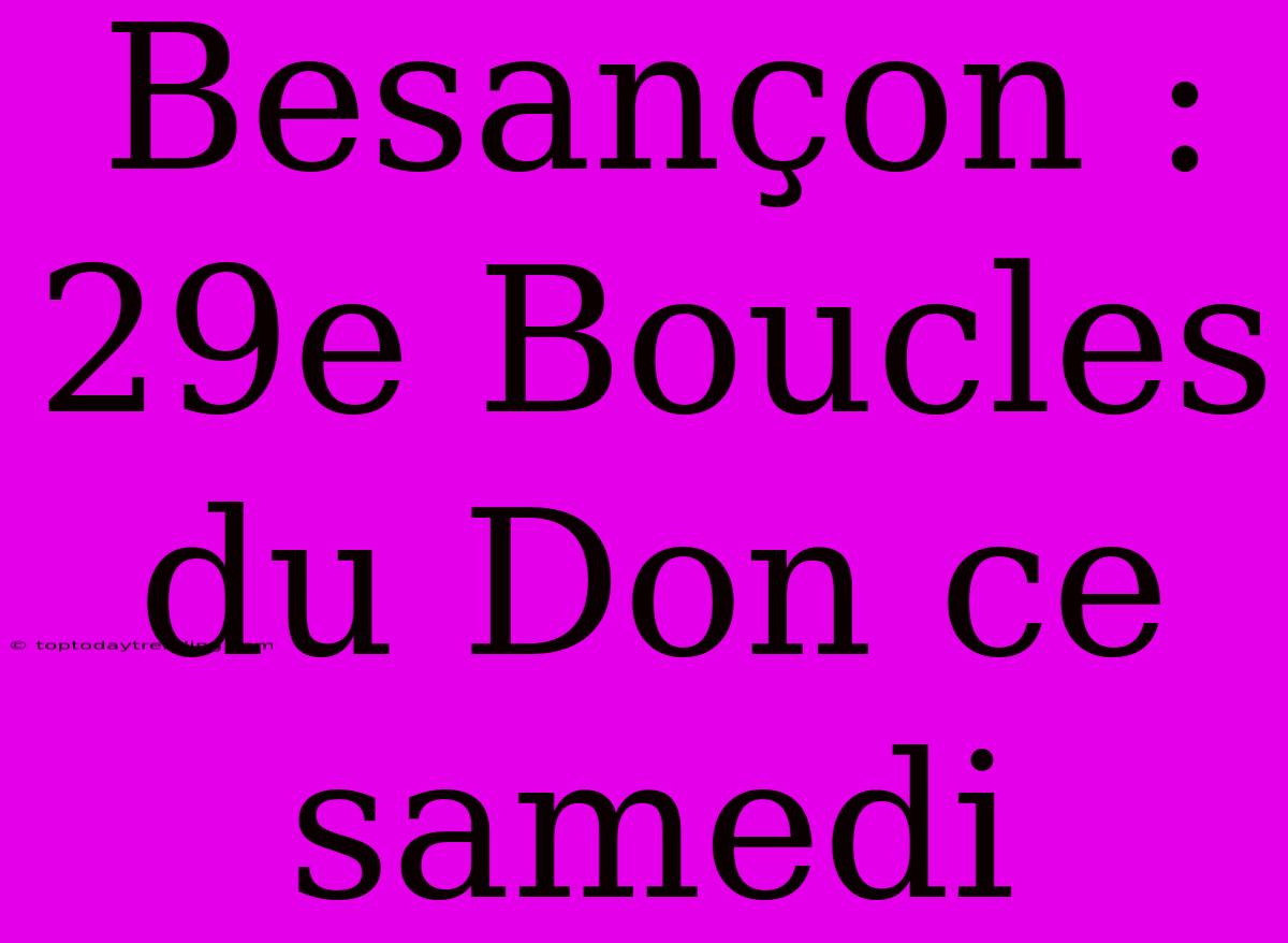 Besançon : 29e Boucles Du Don Ce Samedi