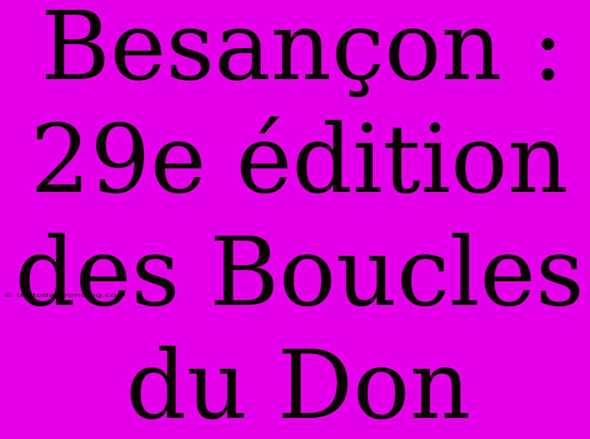 Besançon : 29e Édition Des Boucles Du Don