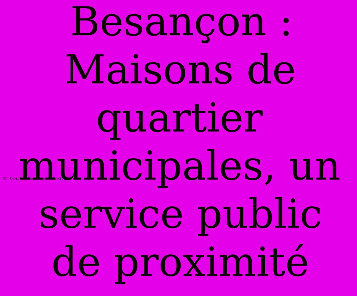 Besançon : Maisons De Quartier Municipales, Un Service Public De Proximité