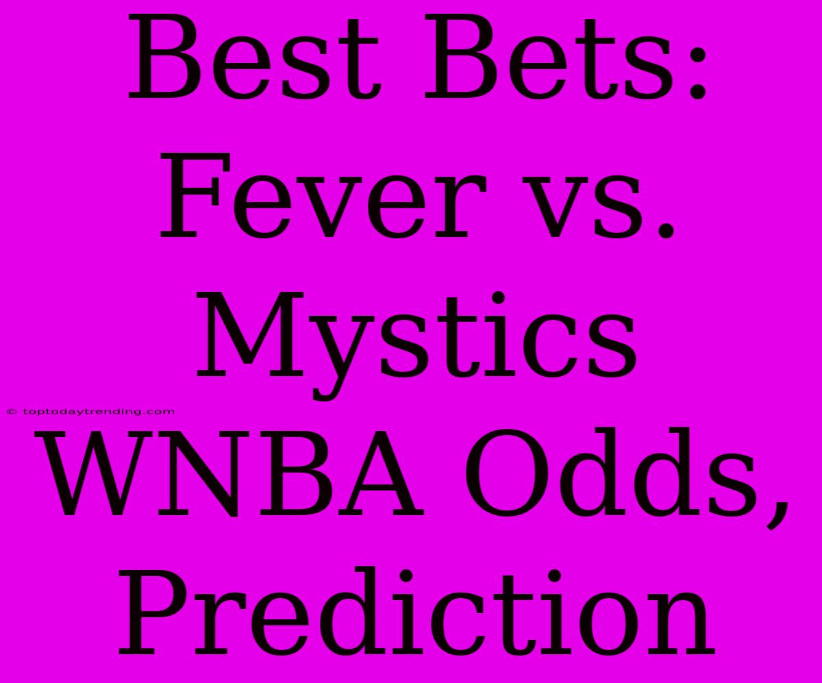 Best Bets: Fever Vs. Mystics WNBA Odds, Prediction