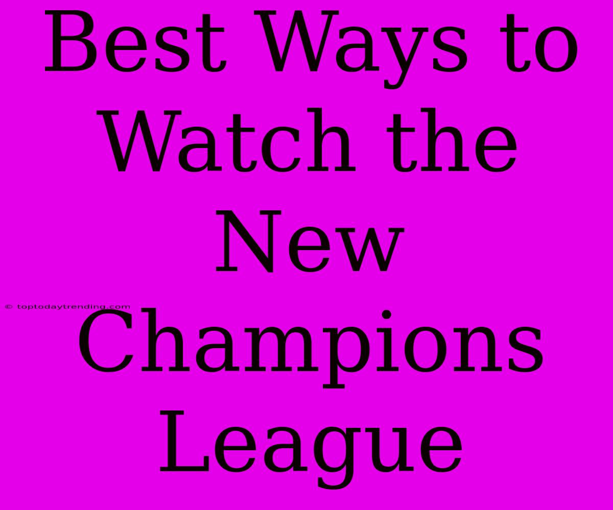 Best Ways To Watch The New Champions League