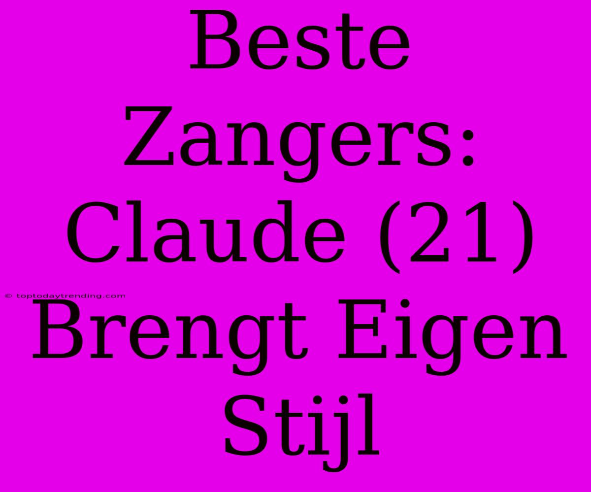 Beste Zangers: Claude (21) Brengt Eigen Stijl