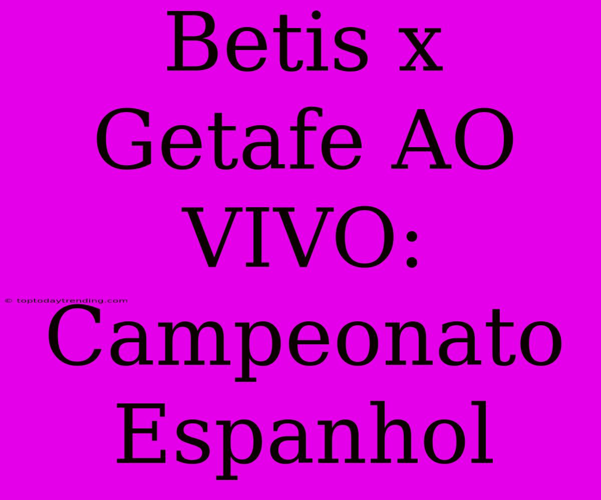 Betis X Getafe AO VIVO: Campeonato Espanhol