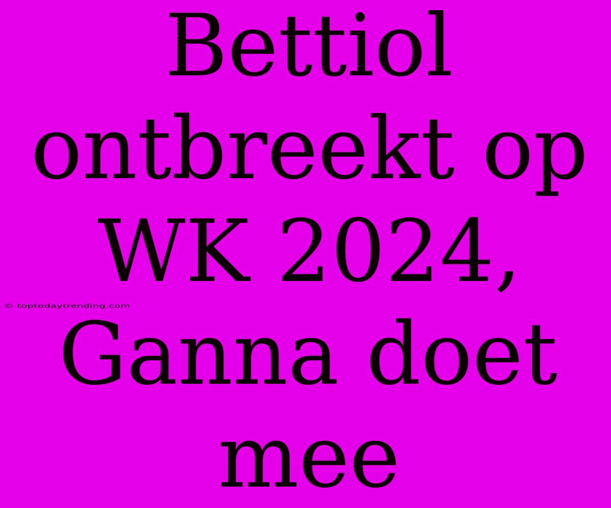 Bettiol Ontbreekt Op WK 2024, Ganna Doet Mee