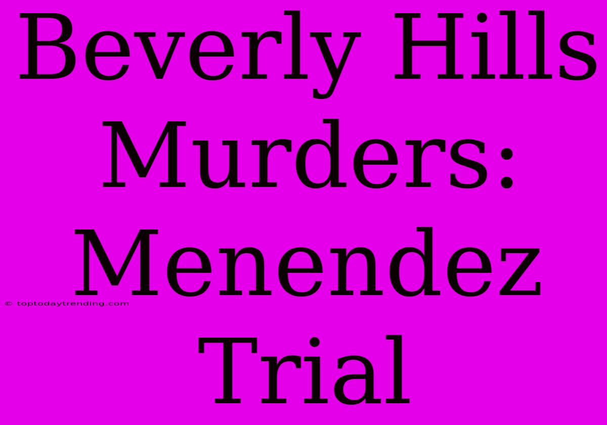 Beverly Hills Murders: Menendez Trial