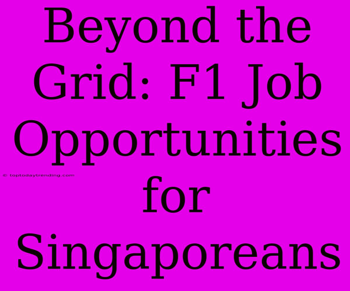 Beyond The Grid: F1 Job Opportunities For Singaporeans