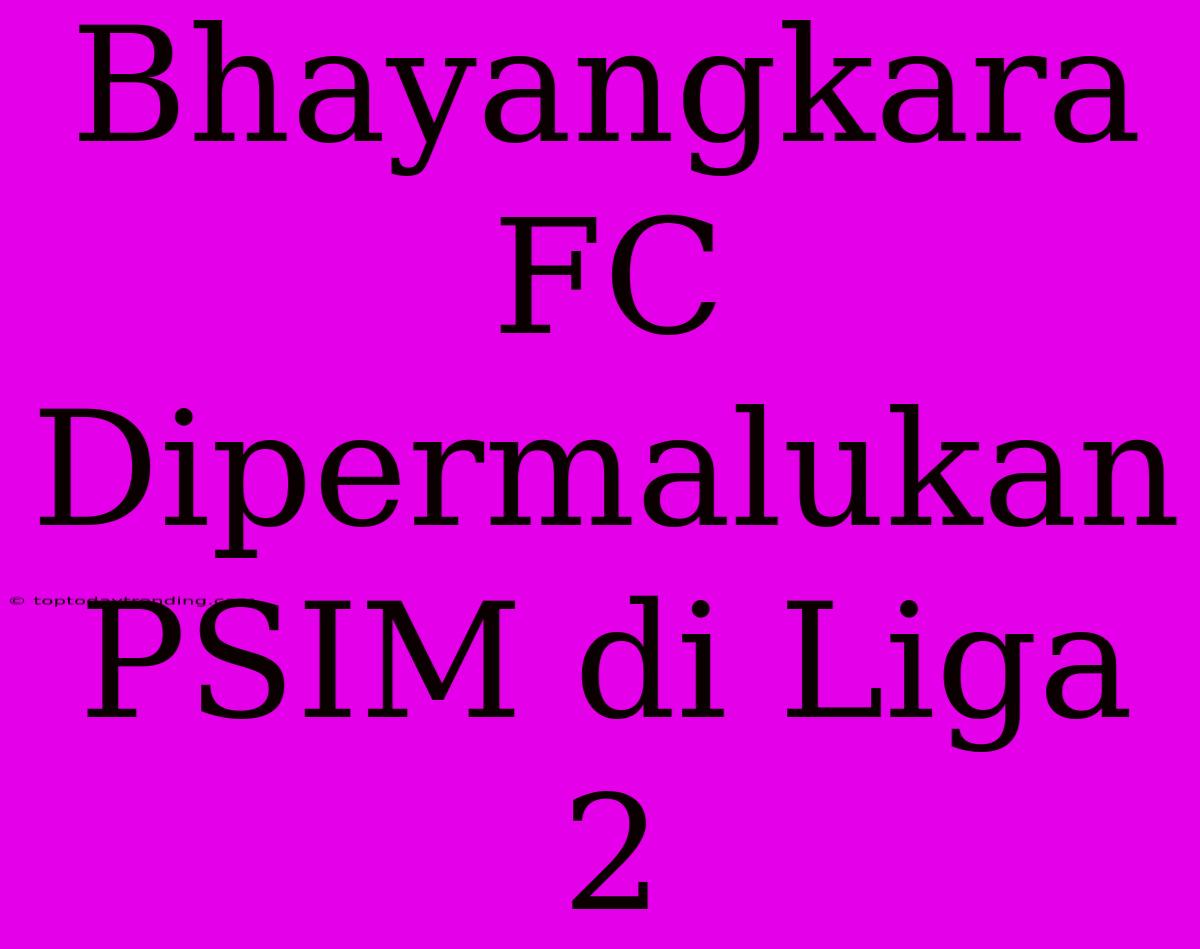 Bhayangkara FC Dipermalukan PSIM Di Liga 2