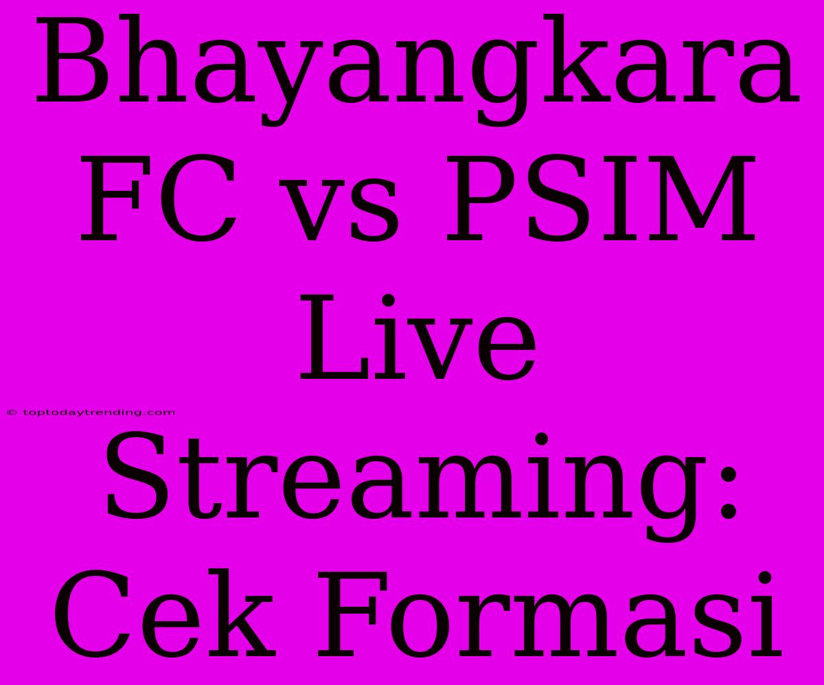 Bhayangkara FC Vs PSIM Live Streaming: Cek Formasi