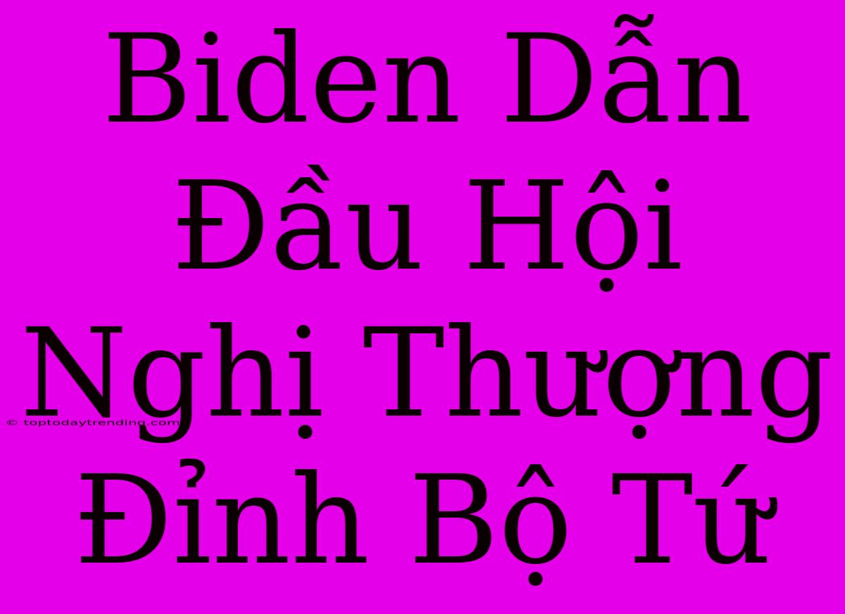 Biden Dẫn Đầu Hội Nghị Thượng Đỉnh Bộ Tứ