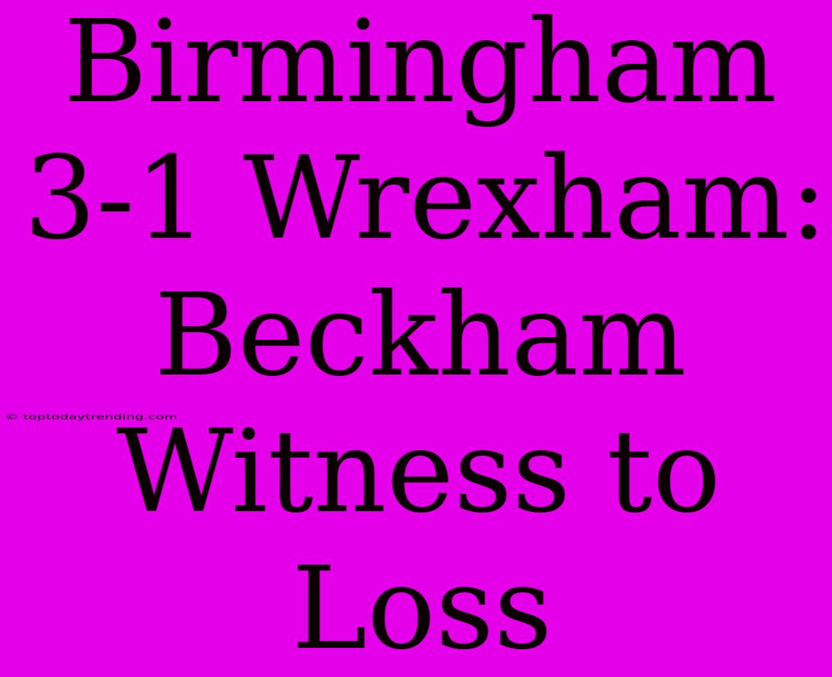 Birmingham 3-1 Wrexham: Beckham Witness To Loss