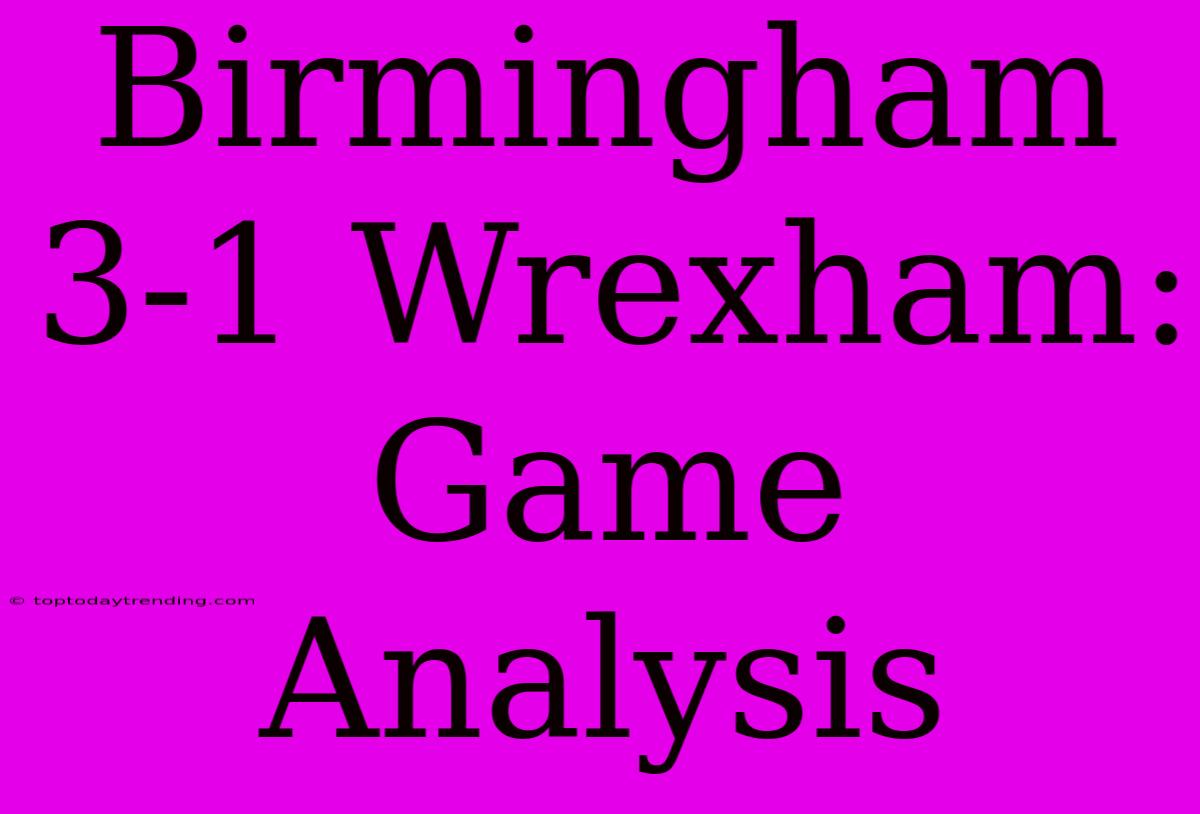 Birmingham 3-1 Wrexham: Game Analysis