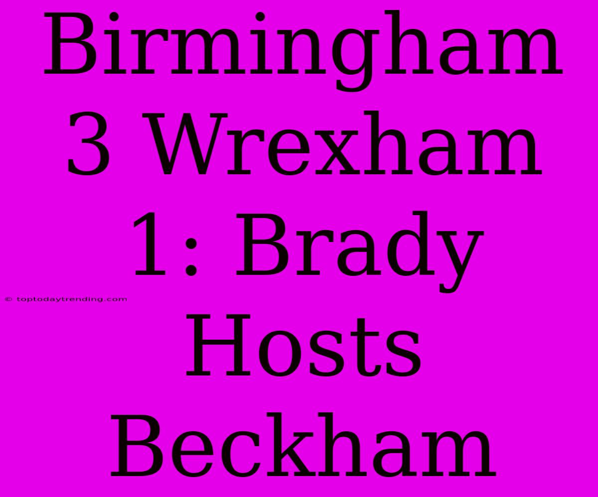 Birmingham 3 Wrexham 1: Brady Hosts Beckham