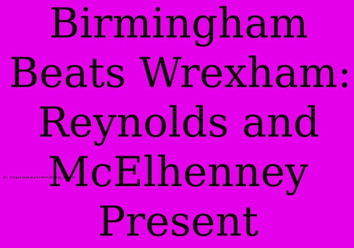 Birmingham Beats Wrexham: Reynolds And McElhenney Present