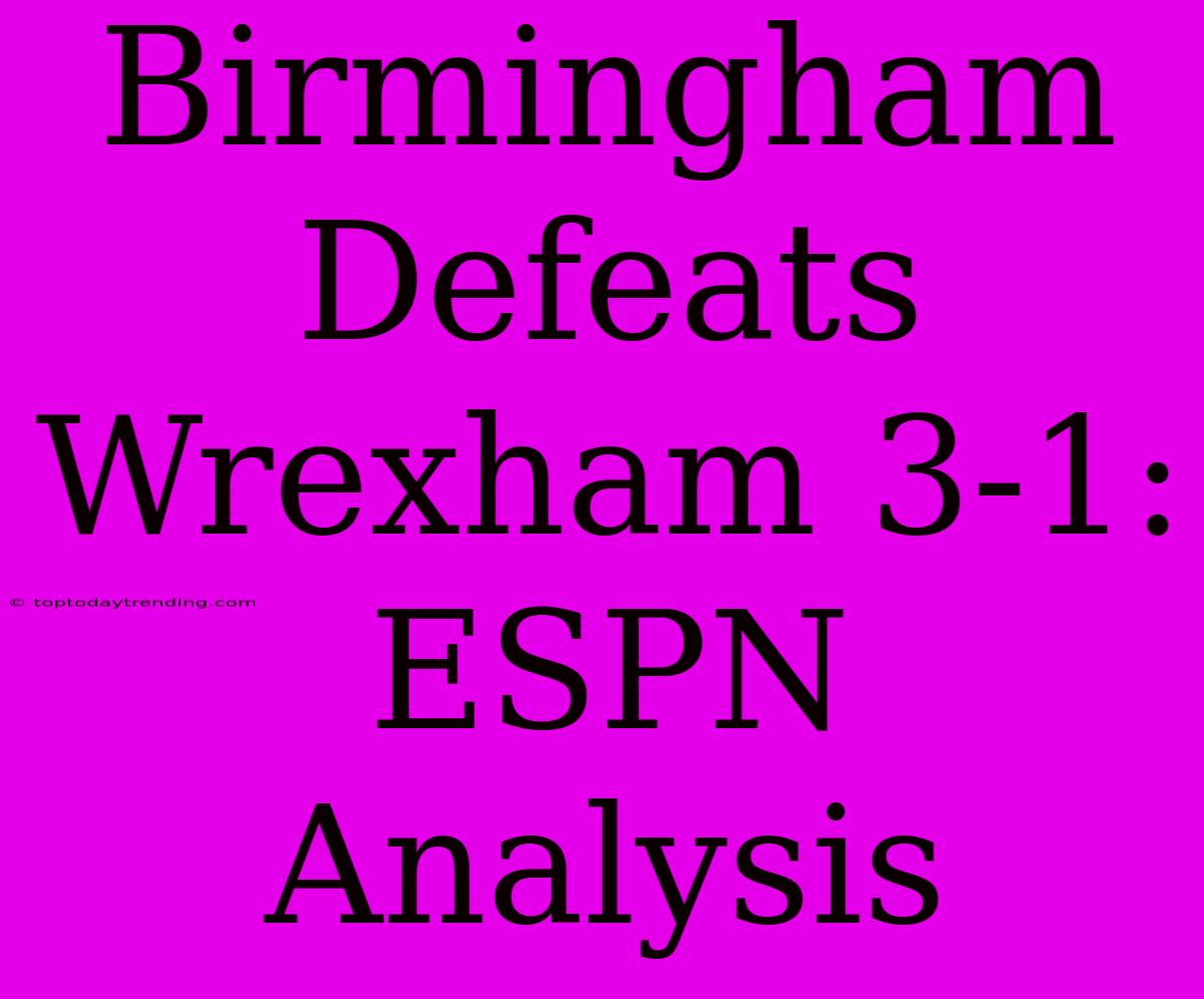 Birmingham Defeats Wrexham 3-1: ESPN Analysis