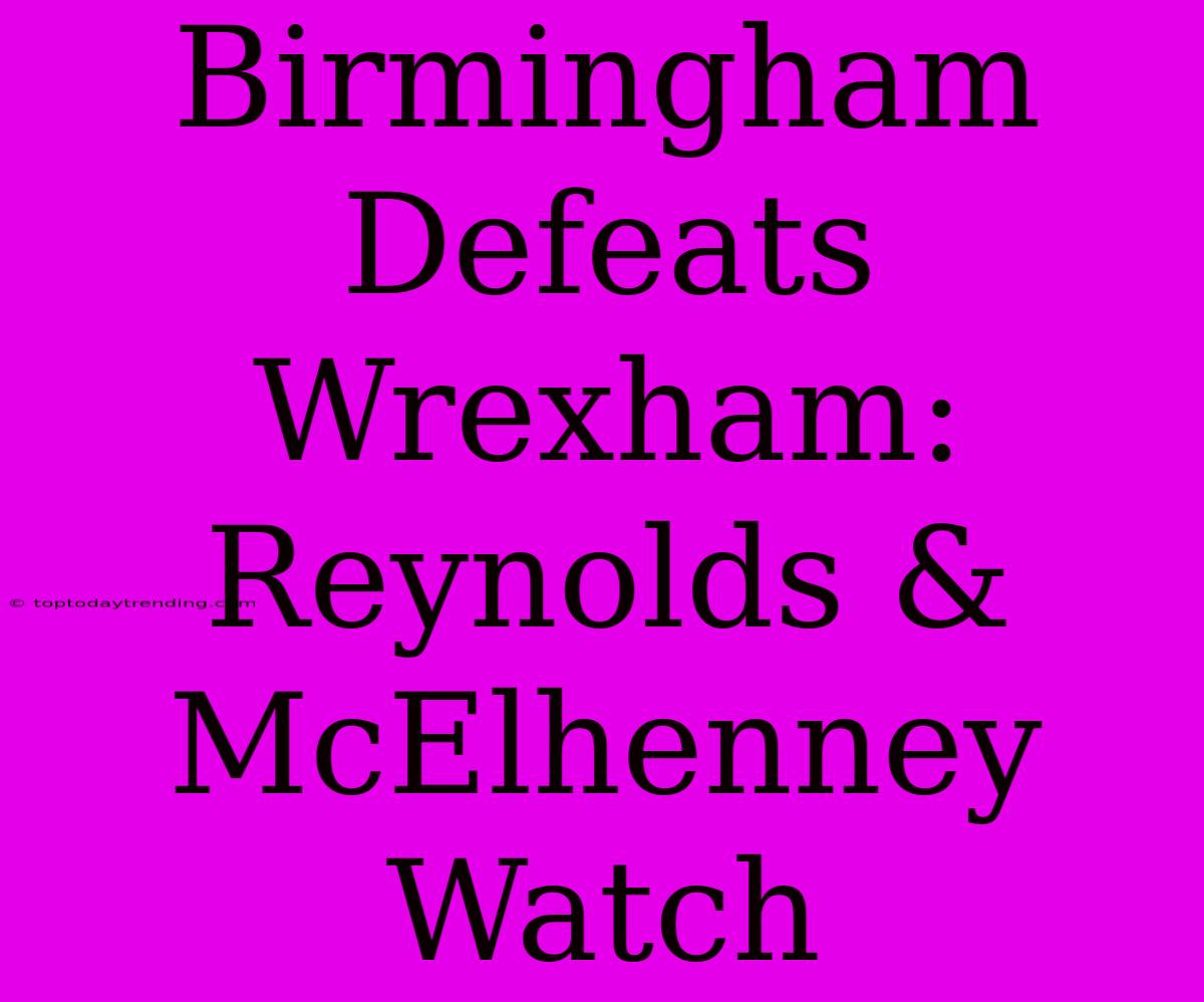 Birmingham Defeats Wrexham: Reynolds & McElhenney Watch